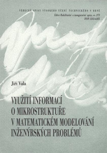 Využití informací o mikrostruktuře v matematickém modelování inženýrských problémů = Exploitation of microstructural information in mathematical modelling of engineering problems : teze přednášky k řízení ke jmenování profesorem v oboru Konstrukce a dopra