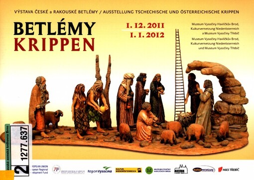 Betlémy: výstava České a rakouské betlémy : Muzeum Vysočiny Havlíčkův Brod, Kulturvernetzung Niederösterreich a Muzeum Vysočiny Třebíč : 1.12.2011-1.1.2012 = Krippen : Ausstellung Tschechische und österreichische Krippen : Museum Vysočiny Havlíčkův Brod, Kulturvernetzung Niederösterreich und Museum Vysočiny Třebíč