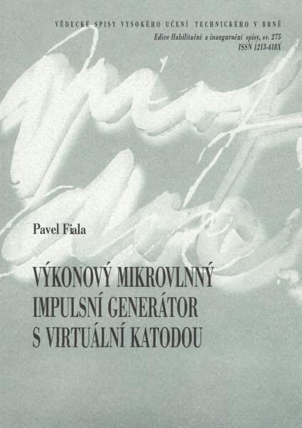 Výkonový mikrovlnný impulsní generátor s virtuální katodou = Power pulsed microwave generator with virtual cathode : teze přednášky k profesorskému jmenovacímu řízení v oboru Teoretická elektrotechnika
