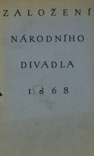 Založení Národního divadla 1868: vydáno na pamět padesátého výročí