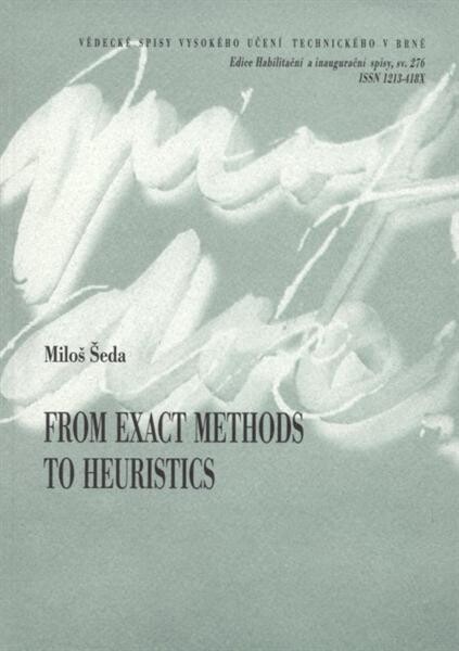 From exact methods to heuristics = Od přesných metod k heuristikám : a thesis of a talk for the professorial appointive procedure in the study field of Design and process engineering
