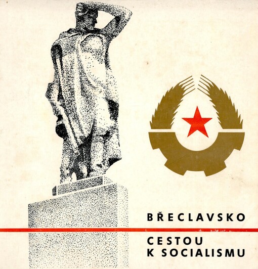 Břeclavsko cestou k socialismu: [jubilejní publikace]