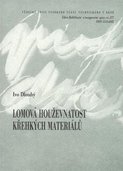 Lomová houževnatost křehkých materiálů = Fracture toughness of brittle materials : teze přednášky k profesorskému jmenovacímu řízení v oboru Materiálové inženýrství