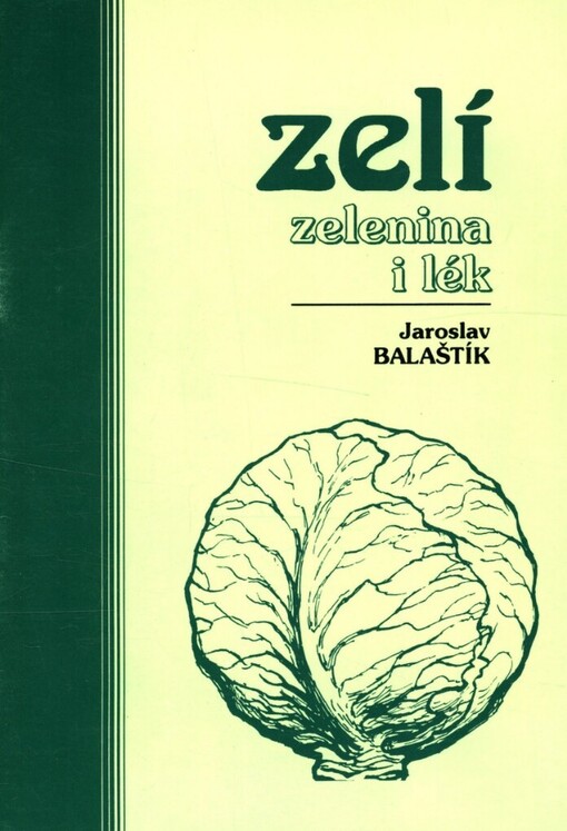 Zelí: zelenina i lék : určeno pro domácnosti, společné stravování, rodinné školy, zelárny
