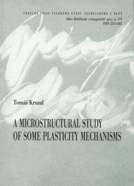 A microstructural study of some plasticity mechanisms = Mikrostrukturní studium mechanismů plastické deformace : zkrácená verze habilitační práce