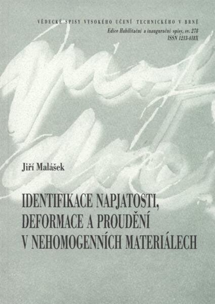 Identifikace napjatosti, deformace a proudění v nehomogenních materiálech = Identification of state of stress, of deformation and flow in non-homogeneous materials : zkrácená verze habilitační práce