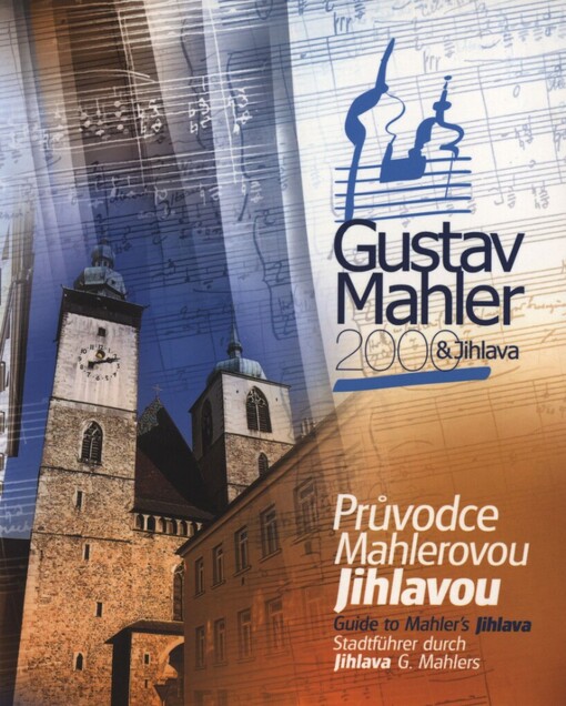 Gustav Mahler 2000 & Jihlava: průvodce Mahlerovou Jihlavou