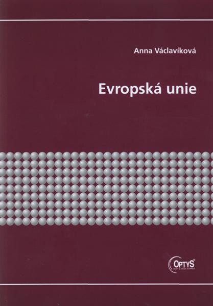 Evropská unie: [studijní materiály pro kombinované studium Veřejná správa a regionální politika]