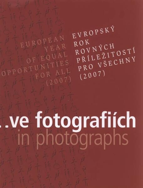 Evropský rok rovných příležitostí pro všechny (2007) ve fotografiích = European year of equal opportunities for all (2007) in photographs