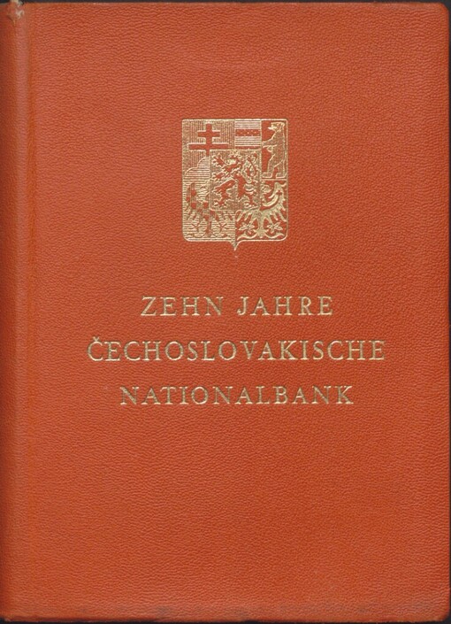 Zehn Jahre Čechoslovakische Nationalbank: die čechoslovakische Währung : die Tätigkeit der čechoslovakischen Nationalbank : die Lage und Entwicklung der Nationalwirtschaft der Čechoslovakischen Republik : Festschrift
