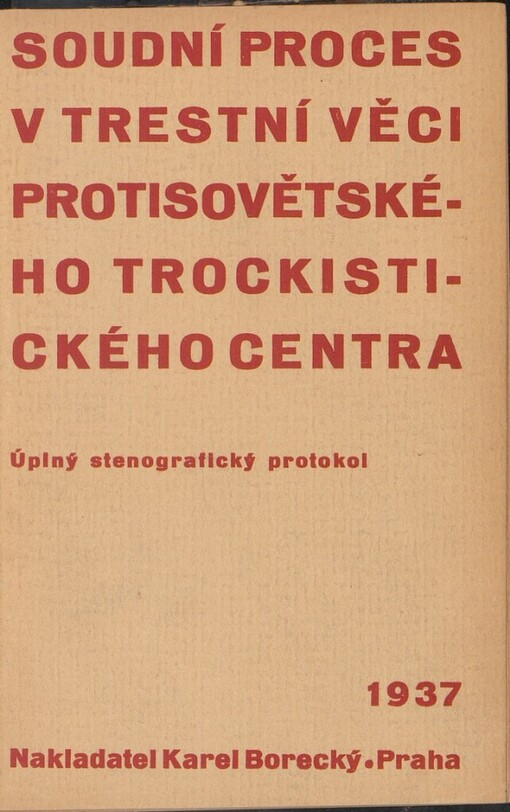 Soudní proces v trestní věci protisovětského trockistického centra, projednávaný před vojenským kolegiem Nejvyššího soudního dvoru SSSR ve dnech 23.-30. ledna 1937 proti J.L. Pjatakovovi, K.B. Radkovi, G.J. Sokolnikovovi, L.P. Serebrjakovovi, V.J. Muralovovi, J.A. Livšicovi, I.N. Drobnisovi, M.S. Boguslavskému, I.A. Kňazevovi, S.A. Ratajčakovi, B.O. Norkinovi, A.A. Šestovovi, M.S. Stroilovovi, J.D. Turokovi, I.J. Hrašemu, G.J. Pušinovi a V.V. Arnoldovi, obžalovaným z vlastizrady, špionáže, podvratné činnosti, záškodnictví a z přípravy teroristických činů, t. j. ze zločinů dle článků 58¹a, 58⁸, 59⁹, 58¹¹ trestního zákoníku RSFSR: úplný stenografický protokol