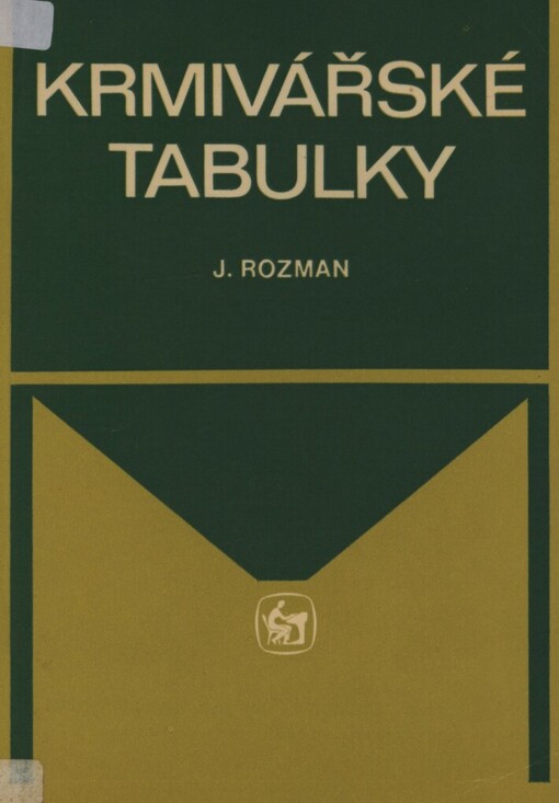 Krmivářské tabulky: pomocná kniha pro SZTŠ oboru chovatelství, pěstitelství a veterinářství a pro SOU v učebním oboru chovatel a operátor zemědělské techniky se zaměřením na živočišnou výrobu