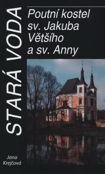 Stará Voda: poutní kostel sv. Jakuba Většího a sv. Anny