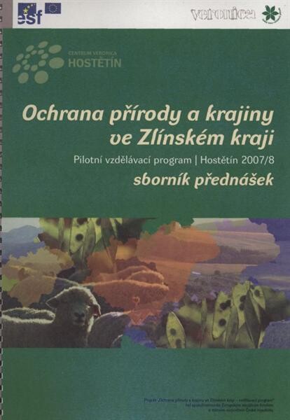 Ochrana přírody a krajiny ve Zlínském kraji :pilotní vzdělávací program, Hostětín 2007/8 : sborník přednášek