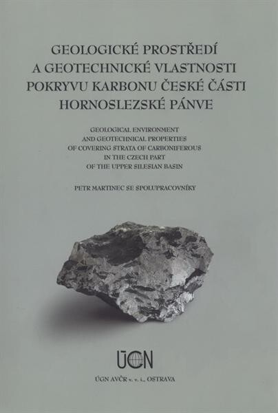 Geologické prostředí a geotechnické vlastnosti pokryvu karbonu české části hornoslezské pánve =: Geological environment and geotechnical properties covering strata of carboniferous in the Czech part of the Upper Silesian basin
