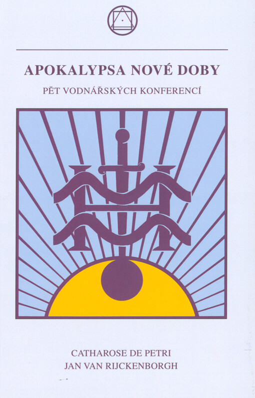 Apokalypsa nové doby : pět Vodnářských obnovovacíh konferencí : I Bilthoven 1963, II Calw 1964, III Bad Münder 1965, IV Basilej 1966, V Toulouse 1967