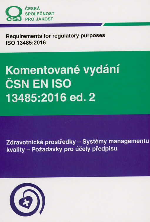 Komentované vydání ČSN EN ISO 13485:2016 ed. 2 : zdravotnické prostředky, systémy managementu kvality, požadavky pro účely předpisu = Requirements for regulatory purposes ISO 13485:2016 : medical devices, quality