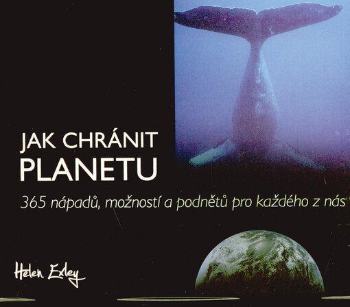 Jak chránit planetu : 365 nápadů, možností a podnětů pro každého z nás