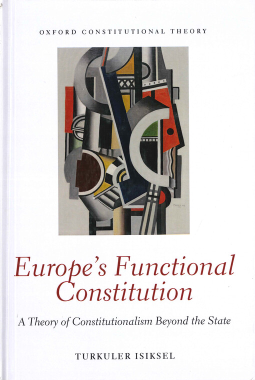 Europe's functional constitution : a theory of constitutionalism beyond the state