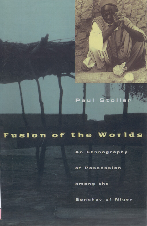 Fusion of the worlds : an ethnography of possession among the Songhay of Niger