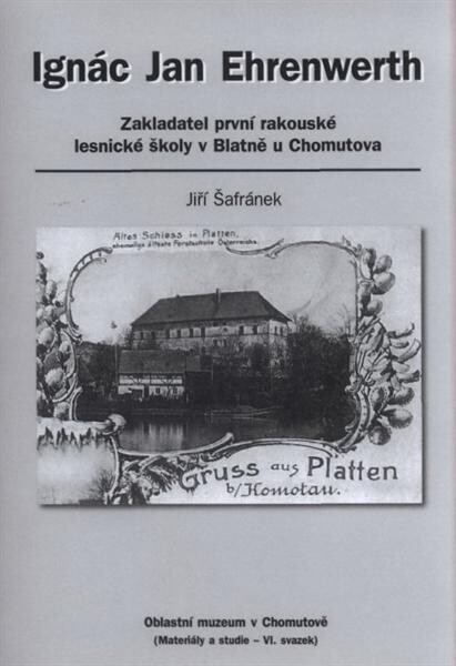 Ignác Jan Ehrenwerth : zakladatel první rakouské lesnické školy v Blatně u Chomutova
