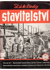 Základy stavitelství : [sborník] : stud. pomůcka pro vyšší prům. školy staveb. 4. díl, Konstrukce stavitelské, konstrukce pomocné výroby  (odkaz v elektronickém katalogu)