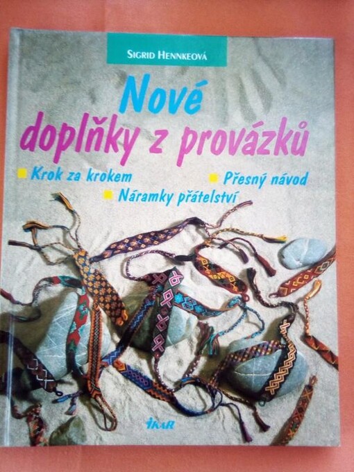 Nové doplňky z provázků : krok za krokem : přesný návod : náramky přátelství, Vyd. 2.