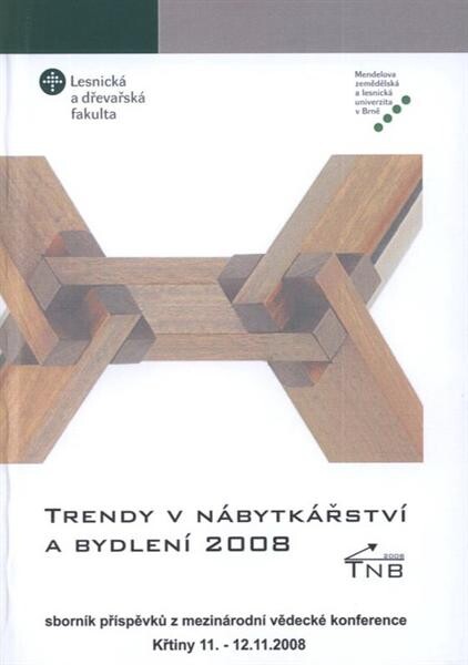 Trendy v nábytkářství a bydlení 2008 : sborník příspěvků z mezinárodní vědecké konference pořádané při příležitosti oslav 90. výročí založení Lesnické a dřevařské fakulty MZLU v Brně : 11.-12. listopadu 2008, Křtiny