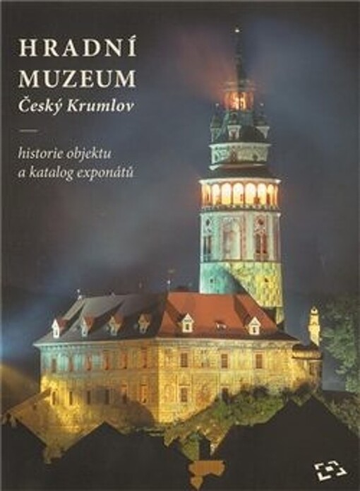 Hradní muzeum Český Krumlov : historie objektu a katalog exponátů