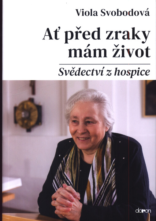 Ať před zraky mám život: svědectví z hospice