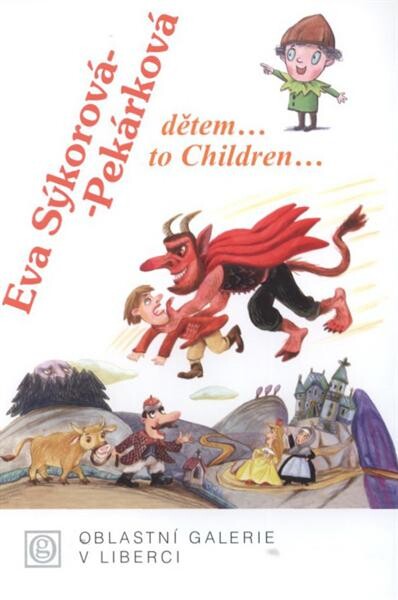 Eva Sýkorová-Pekárková : dětem-- = to children-- : Oblastní galerie v Liberci [24. listopadu 2008 - 15. února 2009