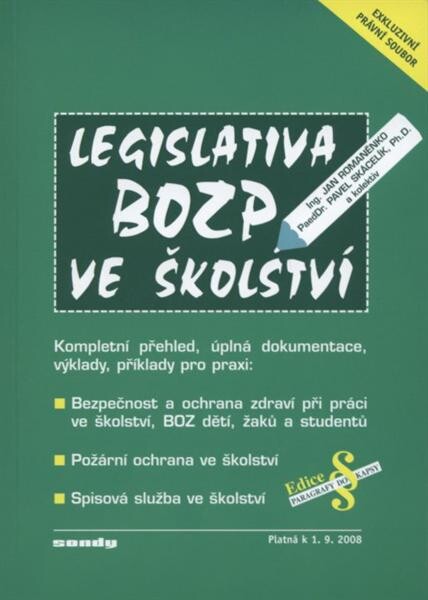 Legislativa BOZP ve školství : kompletní přehled, úplná dokumentace, výklady, příklady pro praxi, bezpečnost a ochrana zdraví při práci ve školství, BOZ dětí, žáků a studentů, požární ochrana ve školství, spisová služba ve školství
