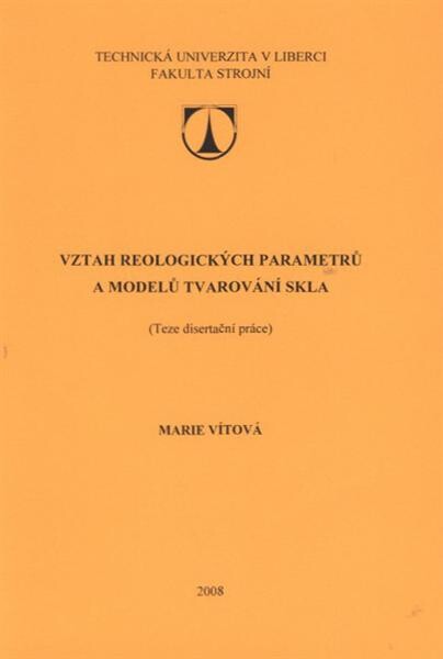 Vztah reologických parametrů a modelů tvarování skla : (teze disertační práce)