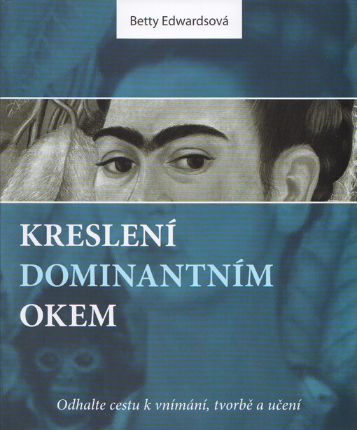 Kreslení dominantním okem : odhalte cestu k vnímání, tvorbě a učení