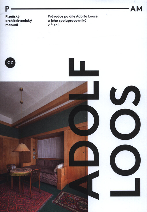 Adolf Loos : plzeňský architektonický manuál : průvodce po díle Adolfa Loose a jeho spolupracovníků v Plzni