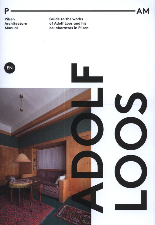 Adolf Loos : Pilsen architecture manual : guide to the works of Adolf Loos and his collaborators in Pilsen