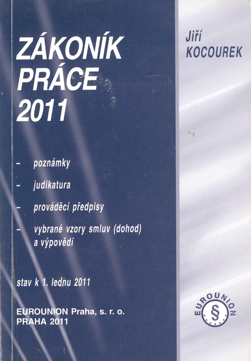 Zákoník práce 2011 : poznámky, judikatura, prováděcí předpisy, vybrané vzory smluv (dohod) a výpovědí : právní stav k 1. lednu 2011