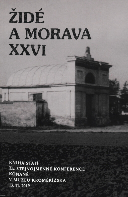 Židé a Morava XXVI : kniha statí ze stejnojmenné konference, konané v Muzeu Kroměřížska dne 13.11.2019