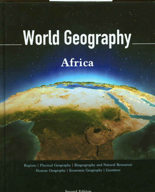 World Geography : regions, physical geography, biogeography and natural resources, human geography, economic geography, gazetter. Volume 4, Africa