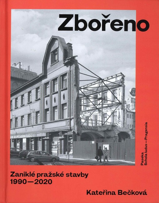 Zbořeno: zaniklé pražské stavby 1990-2020