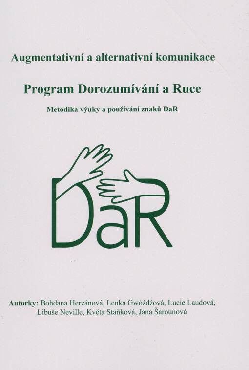 Augmentativní a alternativní komunikace : program Dorozumívání a Ruce : metodika výuky a používání znaků DaR