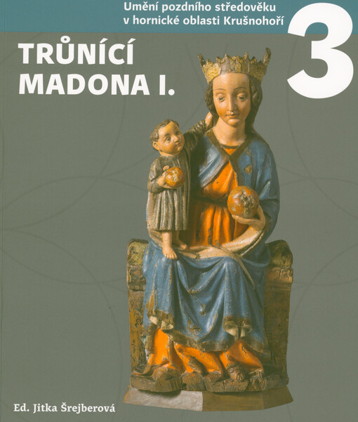 Umění pozdního středověku v hornické oblasti Krušnohoří. 3, Trůnící Madona I. z mostecké sbírky