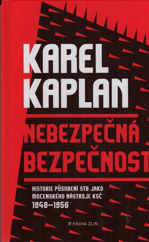 Nebezpečná bezpečnost : historie působení StB jako mocenského nástroje KSČ 1948-1956