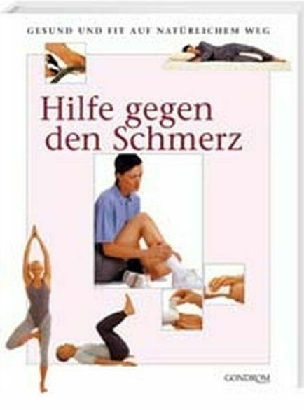 Hilfe gegen den Schmerz : gesund und fit auf natürlichem Weg   