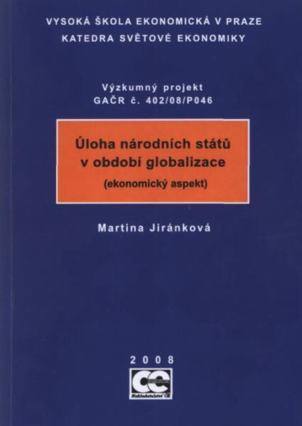 Úloha národních států v období globalizace : (ekonomický aspekt) : výzkumný projekt GAČR č. 402/08/P046