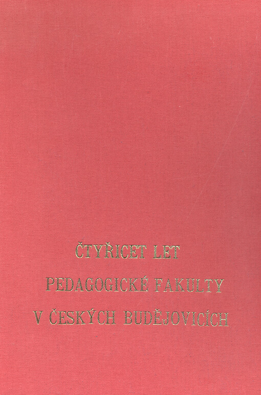 Čtyřicet let Pedagogické fakulty v Českých Budějovicích