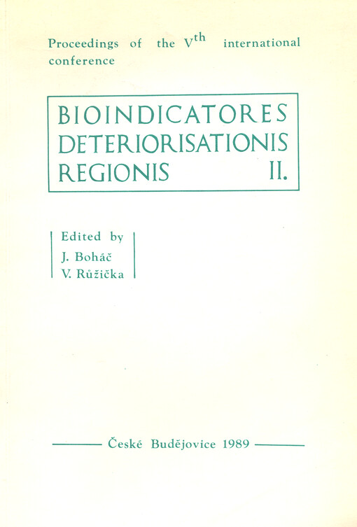 Bioindicatores deteriorisationis regionis : proceedings of the 5th international conferencee 23-27 May 1988 České Budějovice, Czechoslovakia. 2