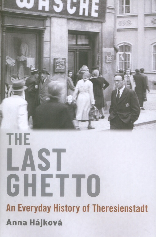 The last ghetto : an everyday history of Theresienstadt