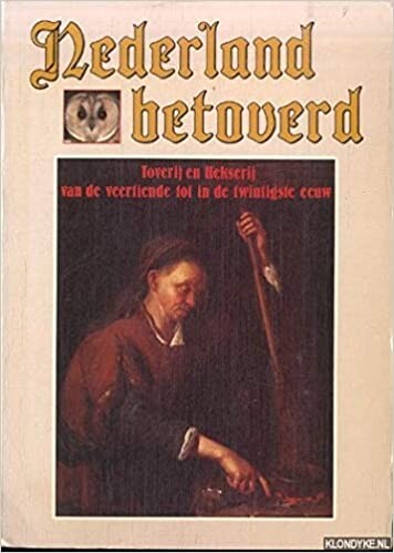 Nederland betoverd: Toverij en hekserij van de veertiende tot in de twintigste eeuw (Dutch Edition)
