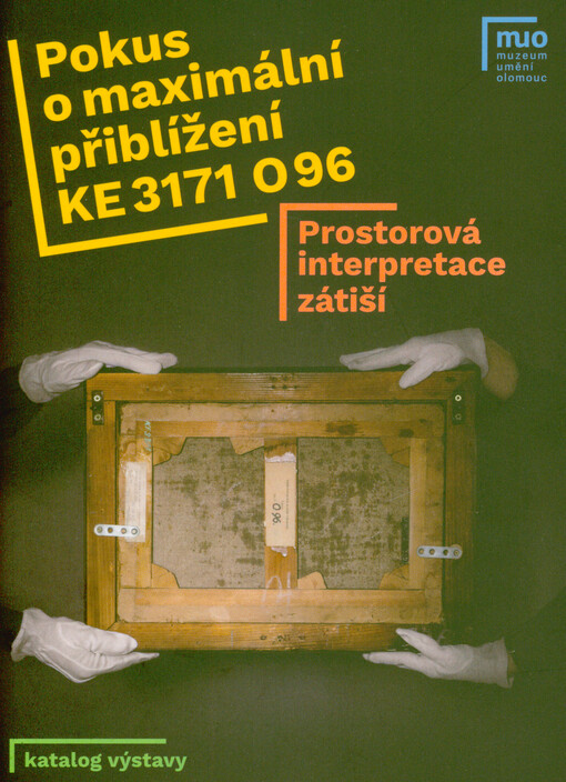 Pokus o maximální přiblížení KE 3171 096 : prostorová interpretace zátiší : katalog výstavy